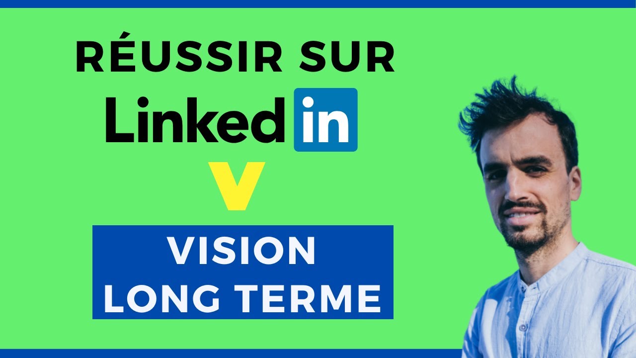 Bien r&eacute;ussir sur Linkedin avec la vision Long Terme