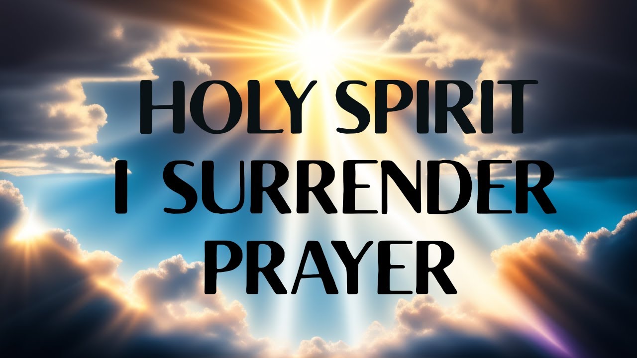 Holy Spirit I Surrender Prayer | Fully Surrender to Jesus