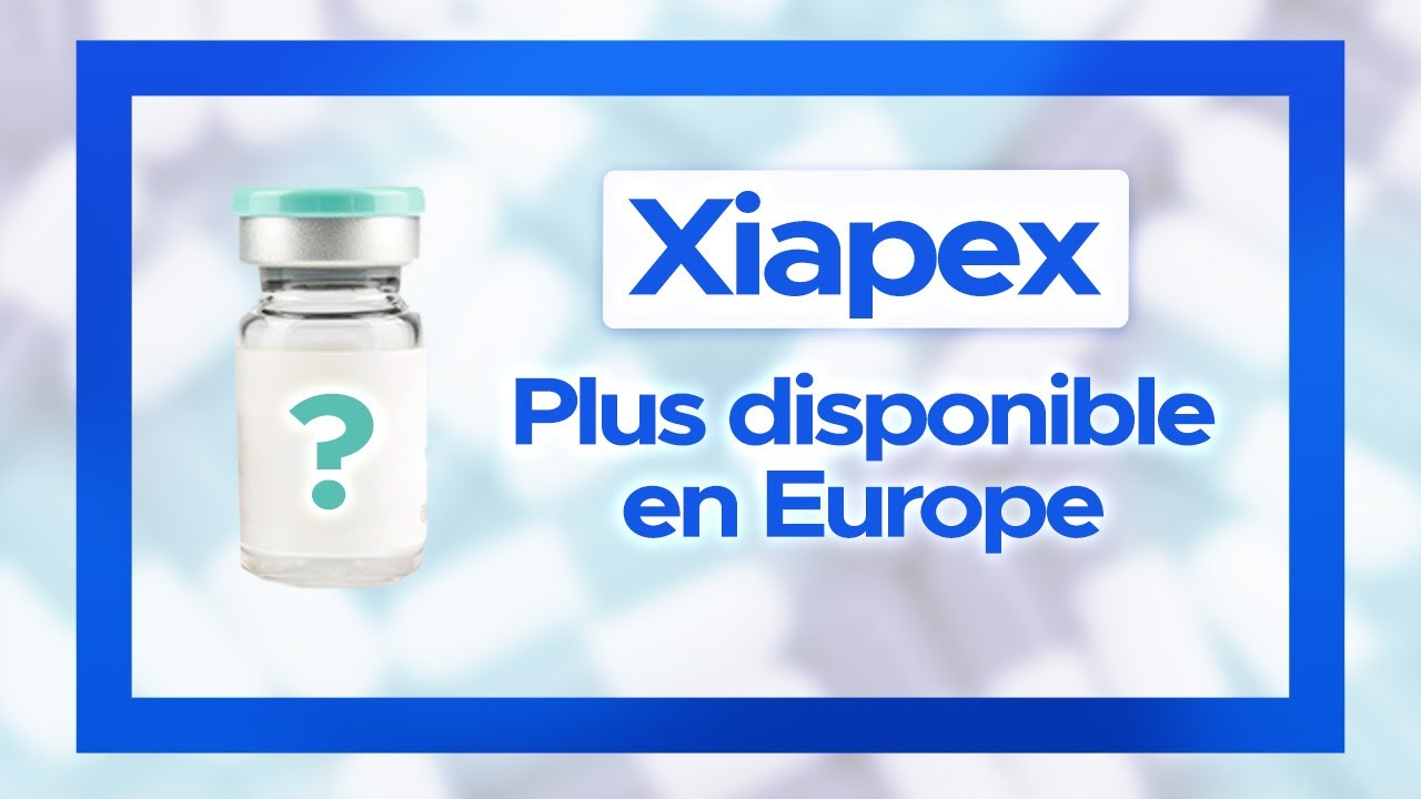 Pourquoi le Xiapex n'est il plus disponible en Europe ?