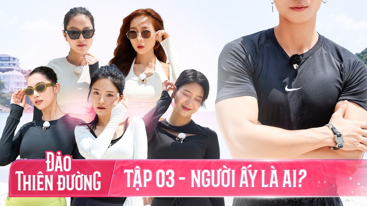 ĐẢO THIÊN ĐƯỜNG - Tập 3 | Nhân Vật Bí Ẩn Gây Sững Sờ, Drama Tình Ái Chính Thức Bắt Đầu