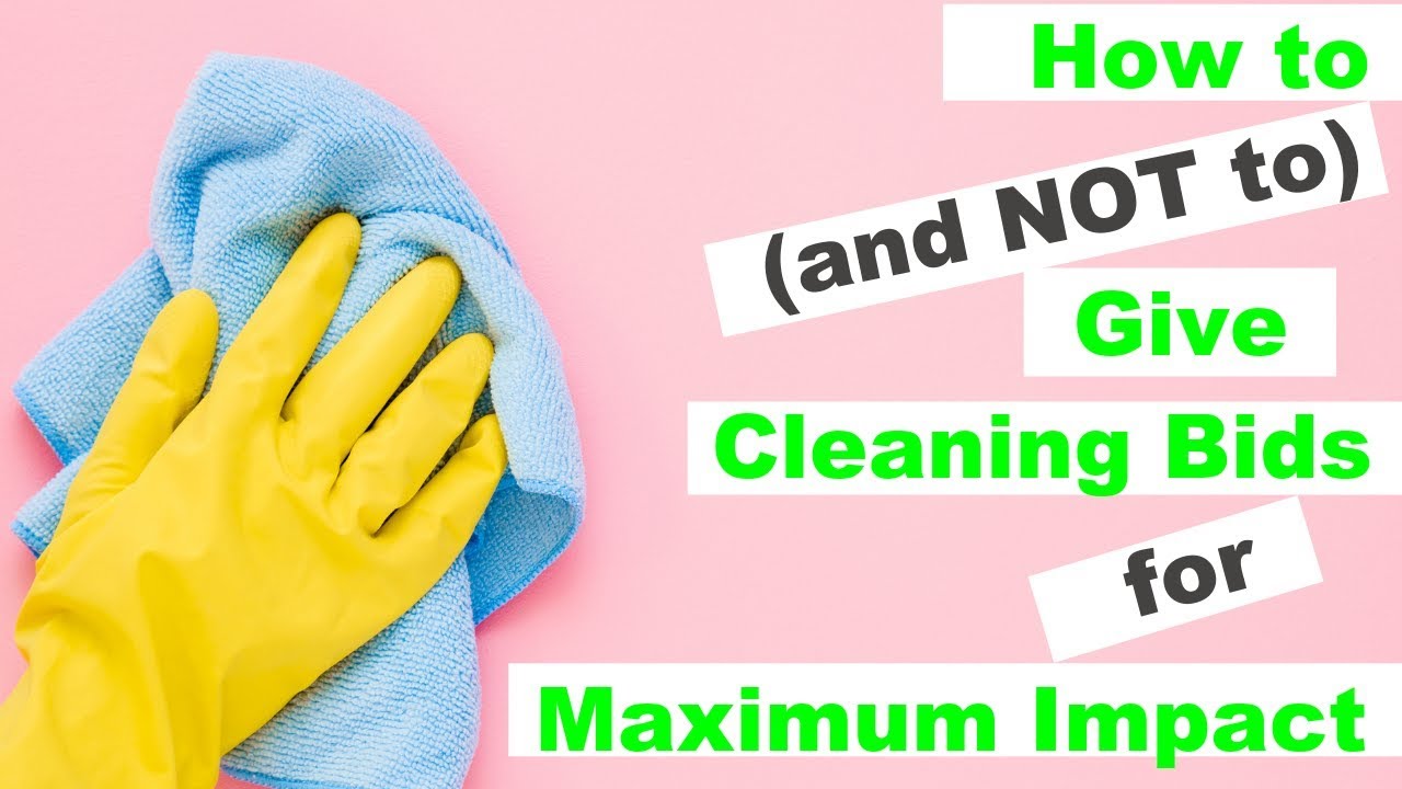 How to and NOT to Give Cleaning Bids for Maximum Impact