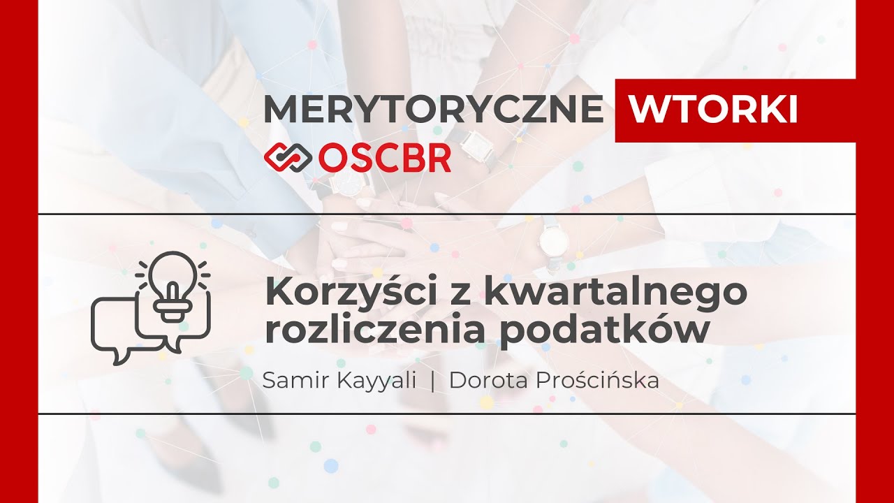 Korzyści z kwartalnego rozliczenia podatk&oacute;w - Samir Kayyali. Merytoryczne Wtorki z OSCBR.