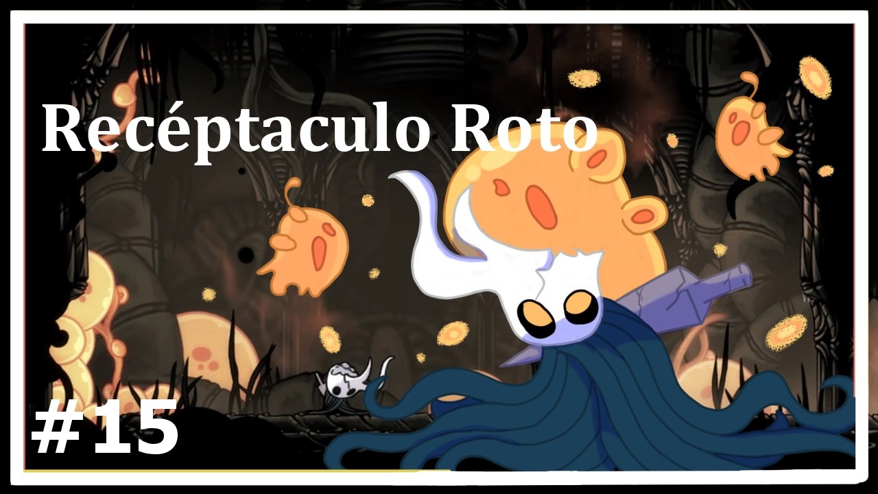 Recéptaculo roto/Cap 15 Hollow Knight