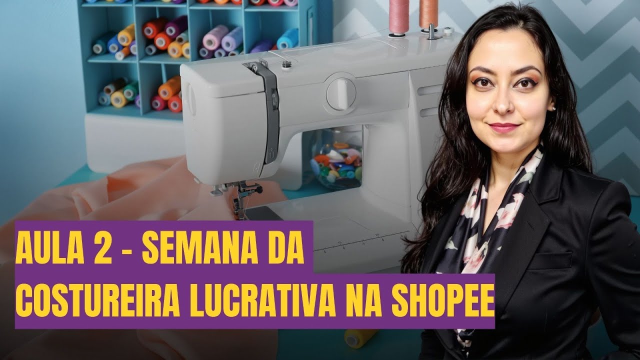 AULA 2 - Semana da Costureira Lucrativa na Shopee