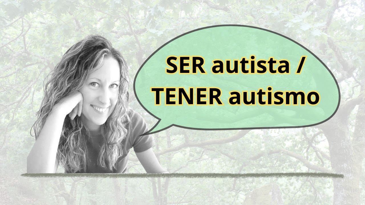 ¿Ser Autista o Tener Autismo?