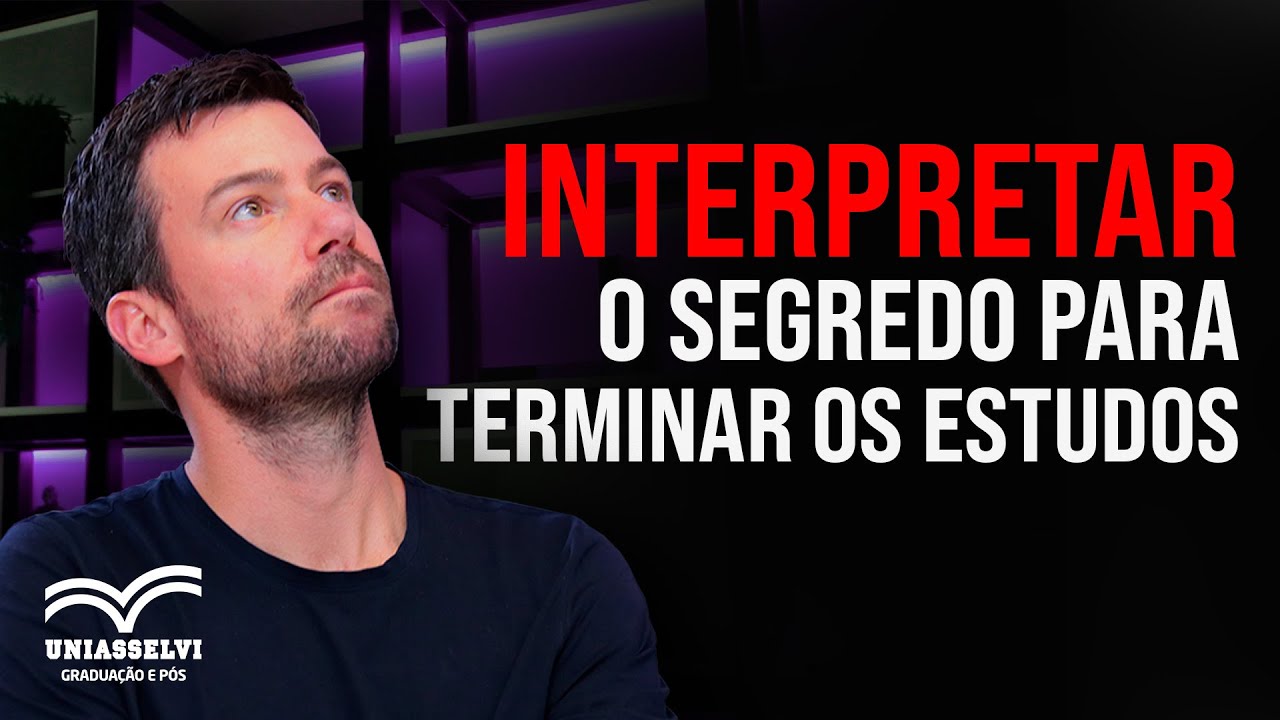 INTERPRETAR: O SEGREDO PARA QUEM QUER TERMINAR OS ESTUDOS