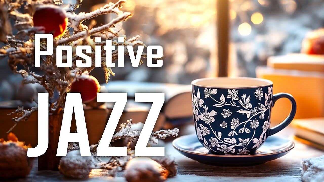 Positive Morning Jazz ☕Happy Lightly Winter Jazz Cafe Music & Sweet Bossa Nova Piano for Great Moods
