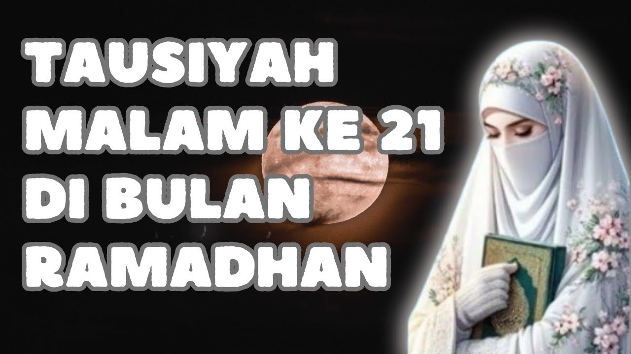 USTADZAH HALIMAH ALAYDRUS || TAUSIYAH MALAM KE 21 DI BULAN RAMADHAN 