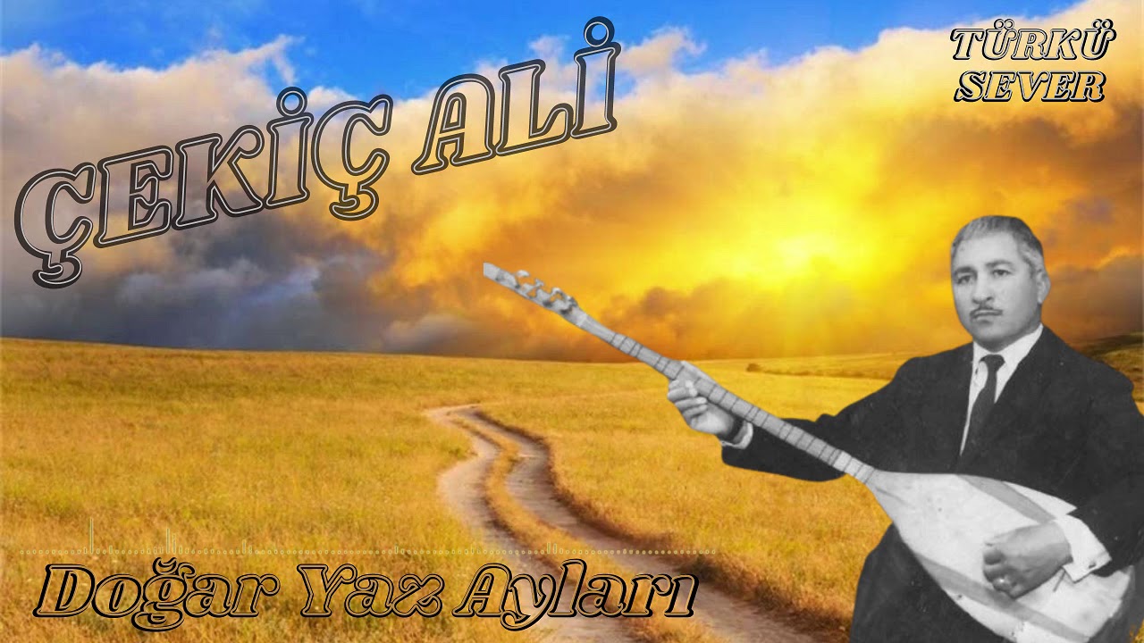 &Ccedil;eki&ccedil; Ali - Doğar Yaz Ayları ( S&ouml;zler A&ccedil;ıklamada )