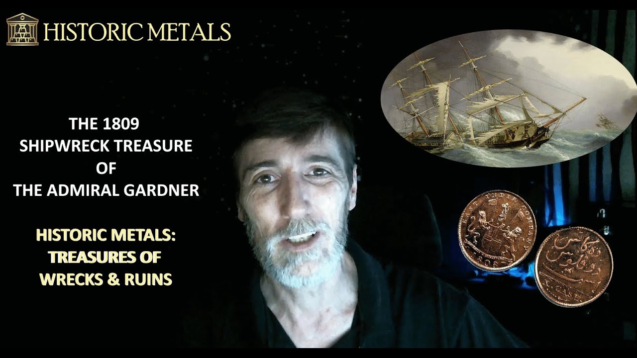 The 1809 Shipwreck Treasure of the Admiral Gardner - Historic Metals: Treasures from Wrecks & Ruins