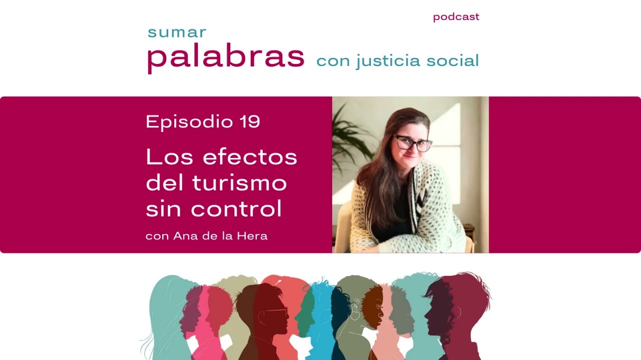 Episodio 19 con Ana de la Hera: Los efectos del turismo sin control