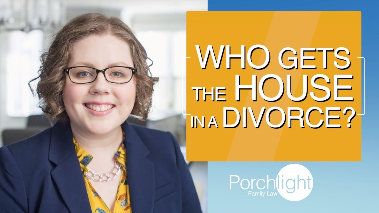 Who Gets the House in a Divorce? | Porchlight Legal