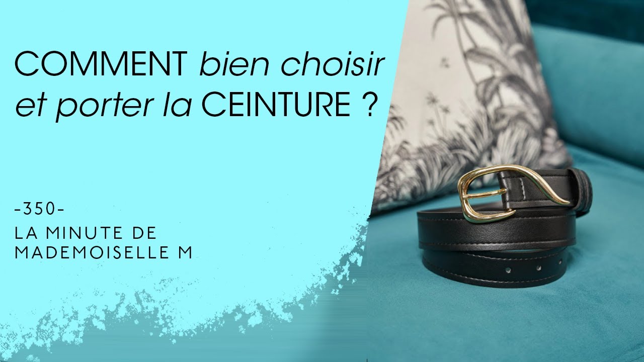 Comment bien choisir et porter la ceinture ? - La Minute de Mademoiselle M350