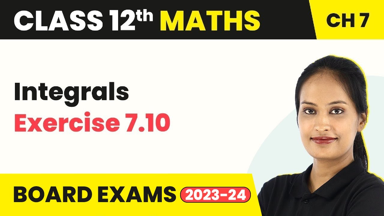 Integrals - Exercise 7.10 | Class 12 Maths Chapter 7 (2022-23)