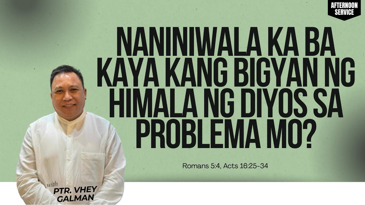 NANINIWALA KA BA KAYA KANG BIGYAN NG HIMALA NG DIYOS SA PROBLEMA MO? | PTR. VHEY GALMAN