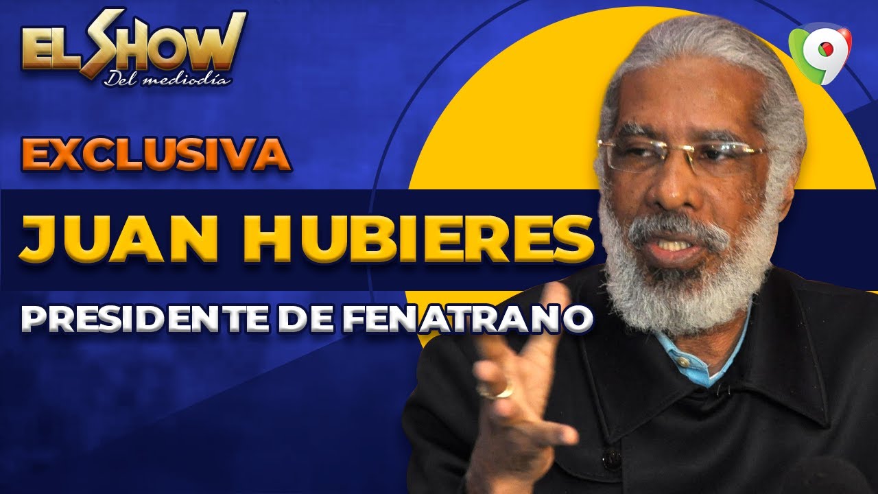 Juan Hubieres se las Canta al Presidente Luis Abinader | El Show del Mediodía