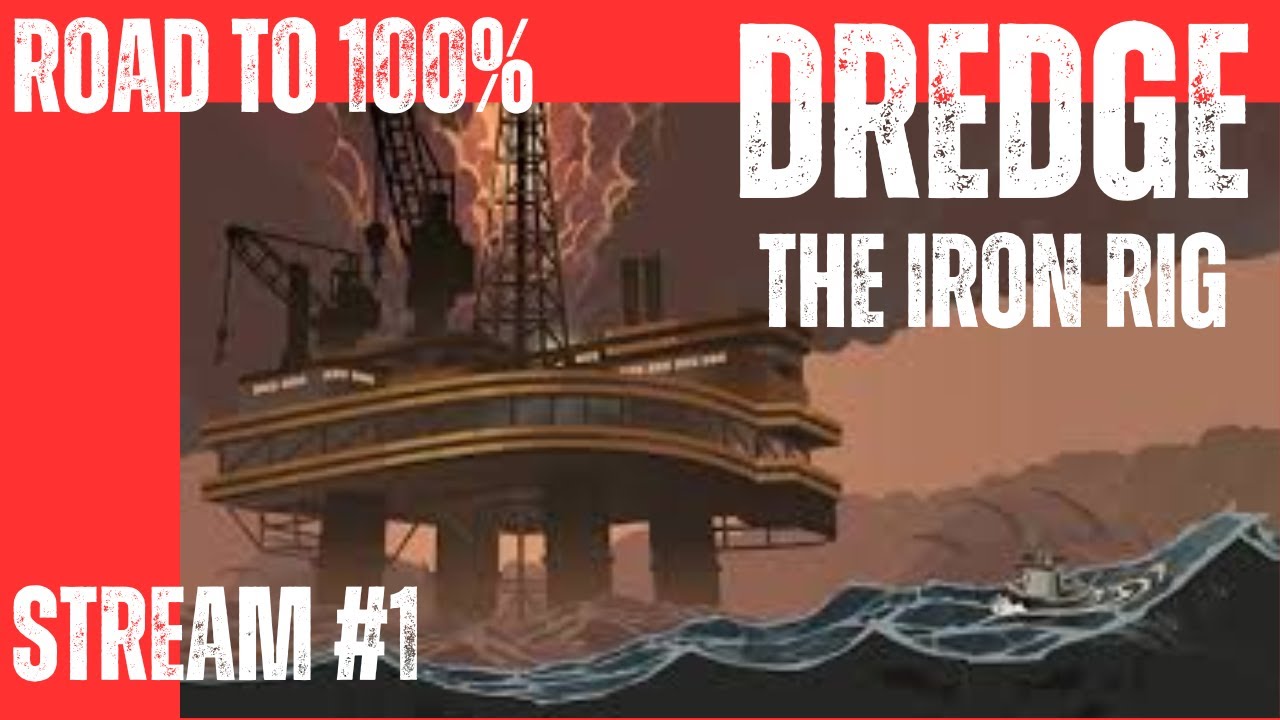 Dredge: The Iron Rig - Road to 100% - #1