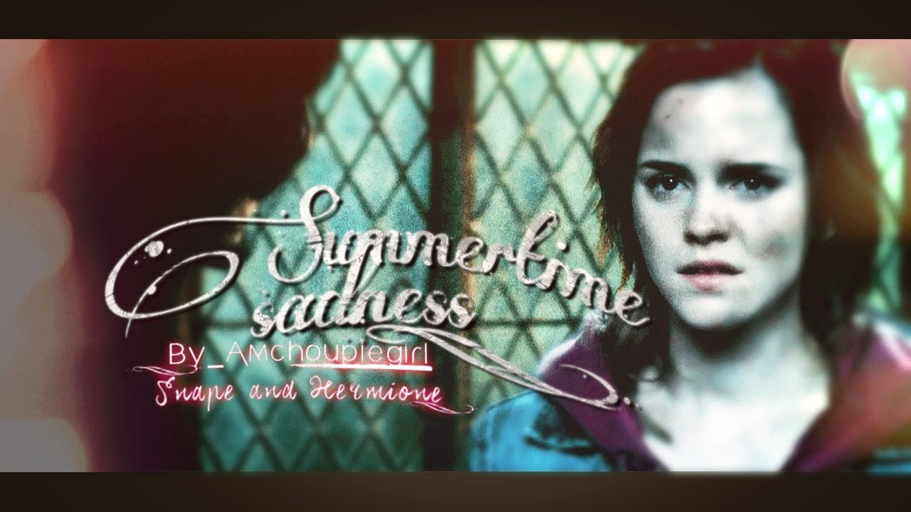 Summertime Sadness ● Snape x Hermione