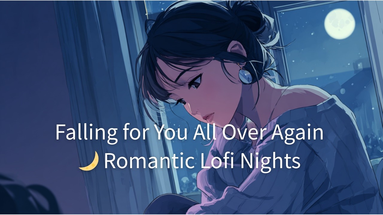Falling for You All Over Again 🌙 Romantic Lofi Nights
