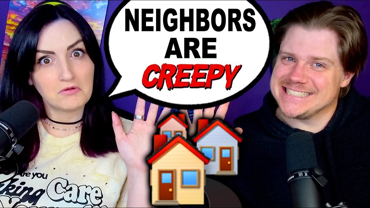 Neighbors Are Creepy | Ep 32
