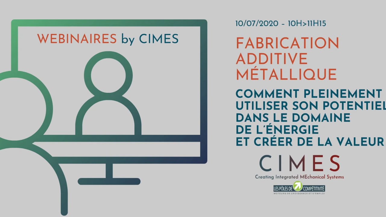 10/07/20 - Webinaire CIMES : Fabrication Additive Métallique dans le domaine de l'énergie