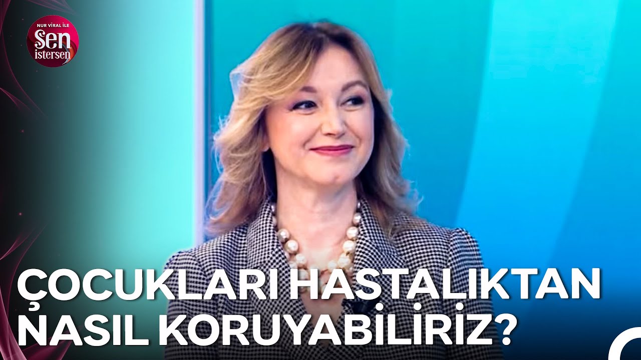 &Ccedil;ocuk Hastalıkları Uzm. Do&ccedil;. Dr. G&uuml;lsen Meral Anlatıyor... - Nur Viral ile Sen İstersen 45. B&ouml;l&uuml;m