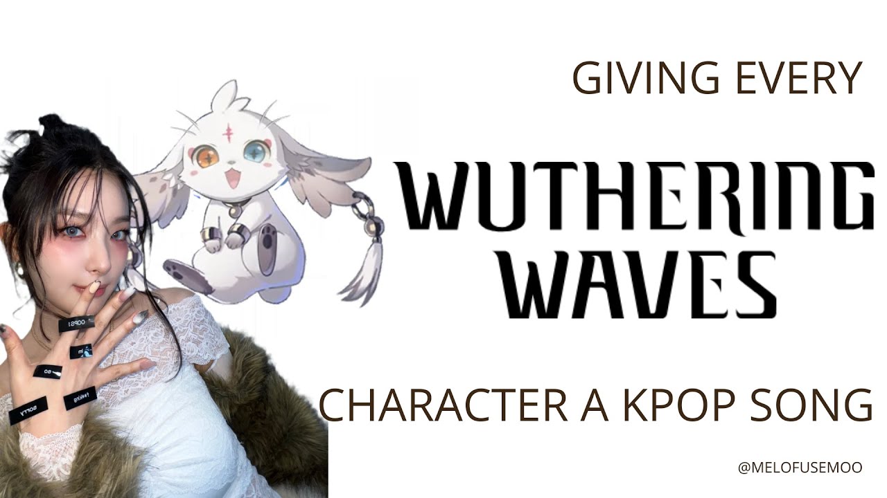 Giving Every Wuthering Waves Character a Kpop Song