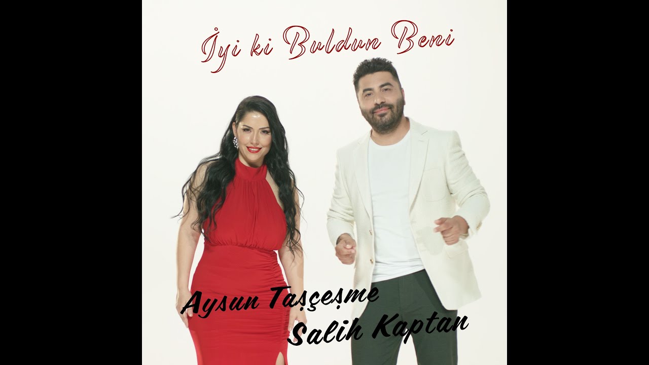 AYSUN TAŞÇEŞME-SALİH KAPTAN  &  İYi Kİ BULDUN BENİ