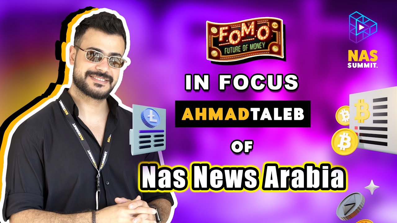 Ahmad Taleb of Nas News Arabia at Nas Summit | FOMO: In Focus