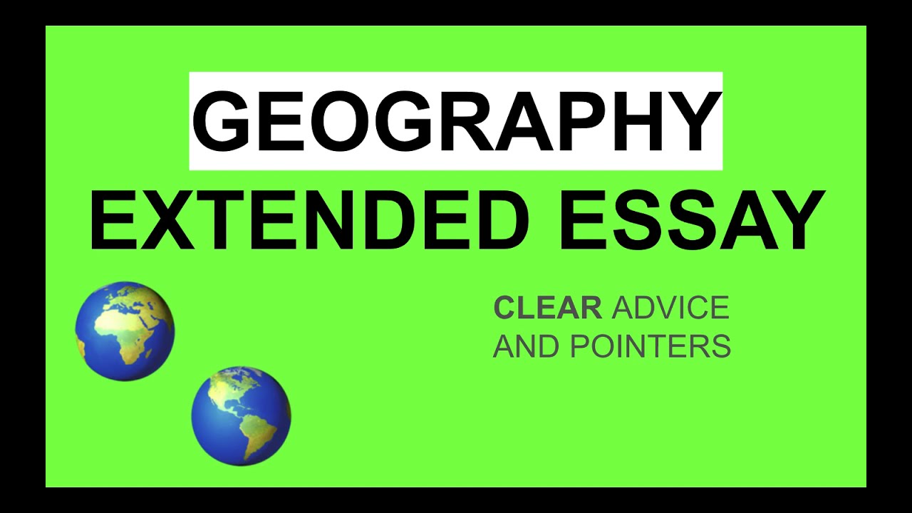 IB DIPLOMA: GEOGRAPHY EXTENDED ESSAY ADVICE