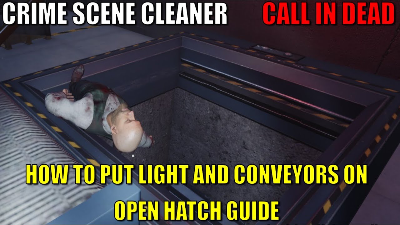 Crime Scene Cleaner,Call In Dead, How To Put Light And Conveyors On, Open Hatch Guide