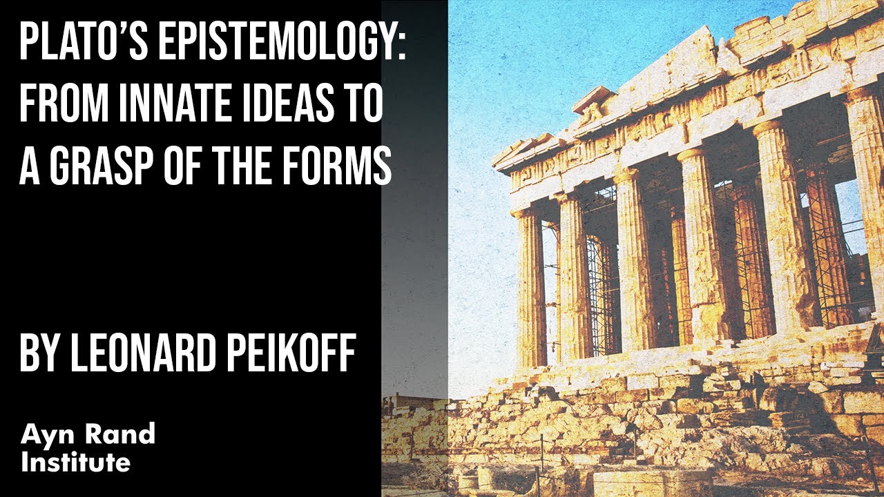 Plato&rsquo;s Epistemology: From Innate Ideas to a Grasp of the Forms by Leonard Peikoff, part 10 of 50
