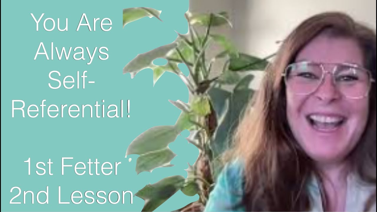 You Are Always Self-Referential! -  2nd Lesson, 1st Fetter - The Awakening Curriculum