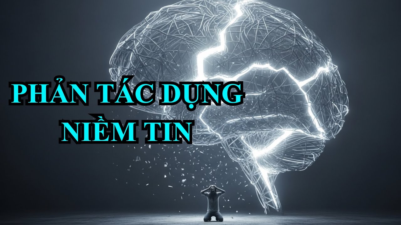 Phản Tác Dụng Niềm Tin - Khi Niềm Tin Phản Bội Chính Chủ Nhân Của Nó | Binh Pháp Bộ Não