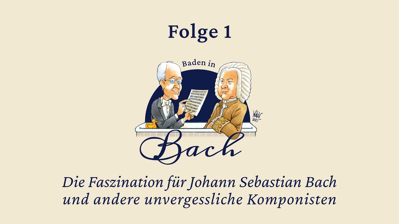 Baden in Bach Folge 1. Die Faszination für J. S. Bach und andere unvergessliche Komponisten