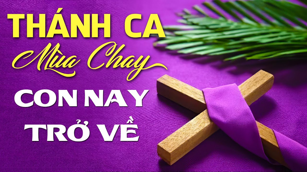 Thánh Ca Mùa Chay 2021 - Con Nay Trở Về - Thánh Ca Hay Nhất Hiện Nay