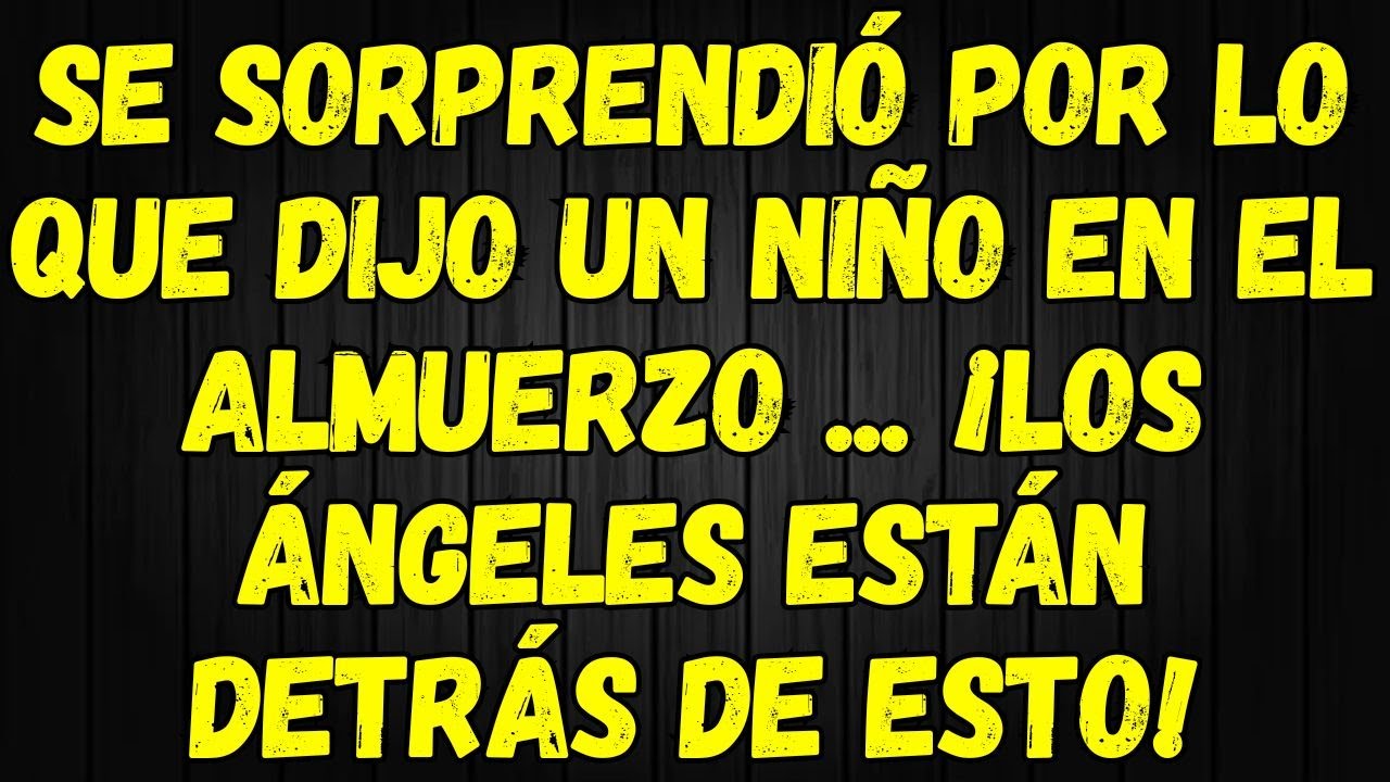 SE SORPRENDIÓ POR LO QUE DIJO UN NIÑO EN EL ALMUERZO... ¡LOS ÁNGELES ESTÁN DETRÁS DE ESTO!