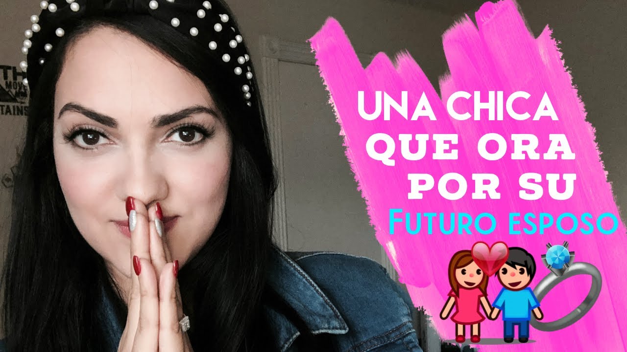Una Chica que Ora por su Futuro Esposo