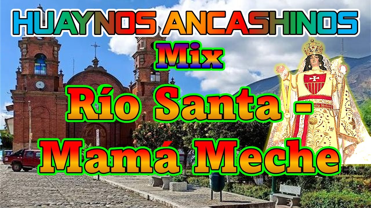 Huaynos Ancashinos: Mix RIO SANTA - MAMA MECHE - NELLY TORRES TRUJILLO