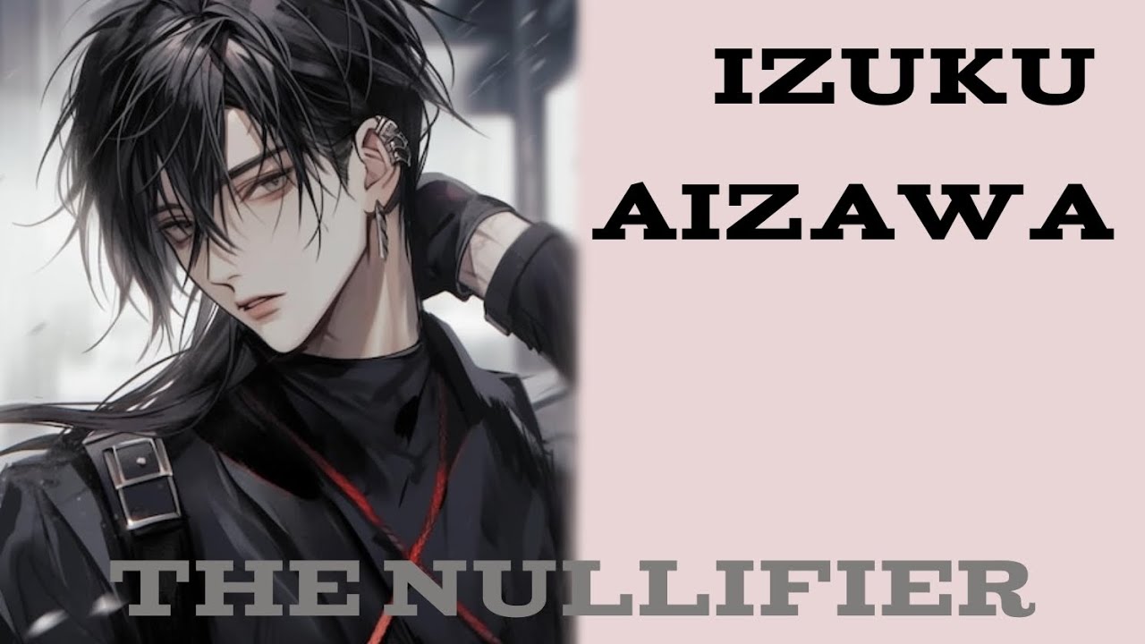 Izuku Aizawa: The Nullifier Part 1