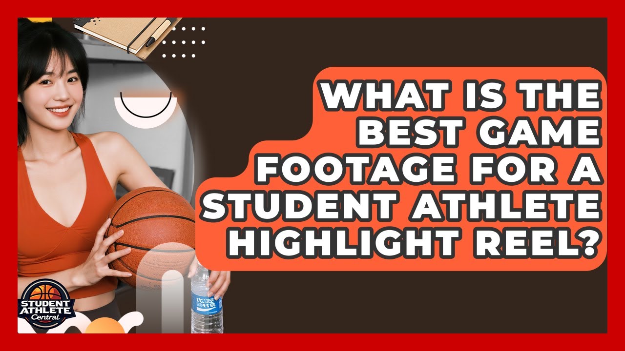 What Is The Best Game Footage For A Student Athlete Highlight Reel? - Student Athlete Central