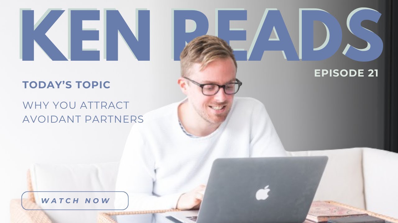KEN READS | EPISODE 21: WHY YOU ATTRACT AVOIDANT PARTNERS