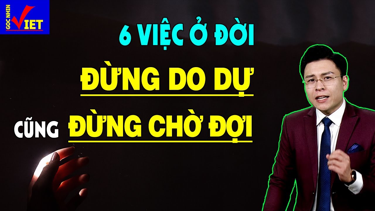 6 việc ở đời bạn tuyệt đối Đừng Do Dự cũng Đừng Chờ Đợi - GNV