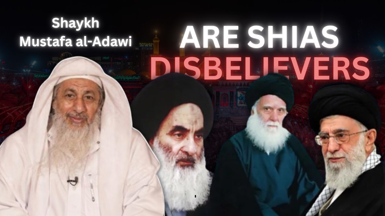 Are Shias Disbelievers | Shaykh Mustafa al-Adawi