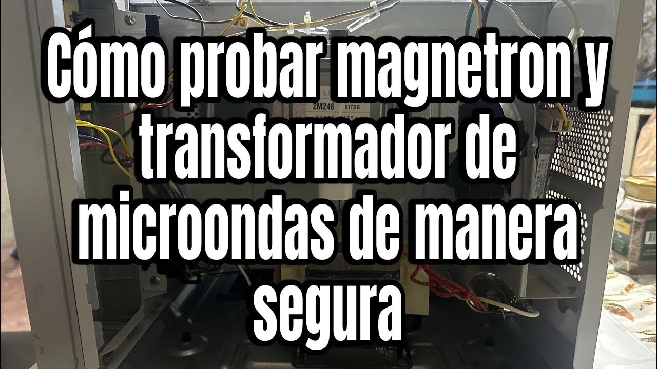 Cómo probar MAGNETRON de microondas y TRANSFORMADOR para saber si está en buen estado FÁCIL Y SEGURO