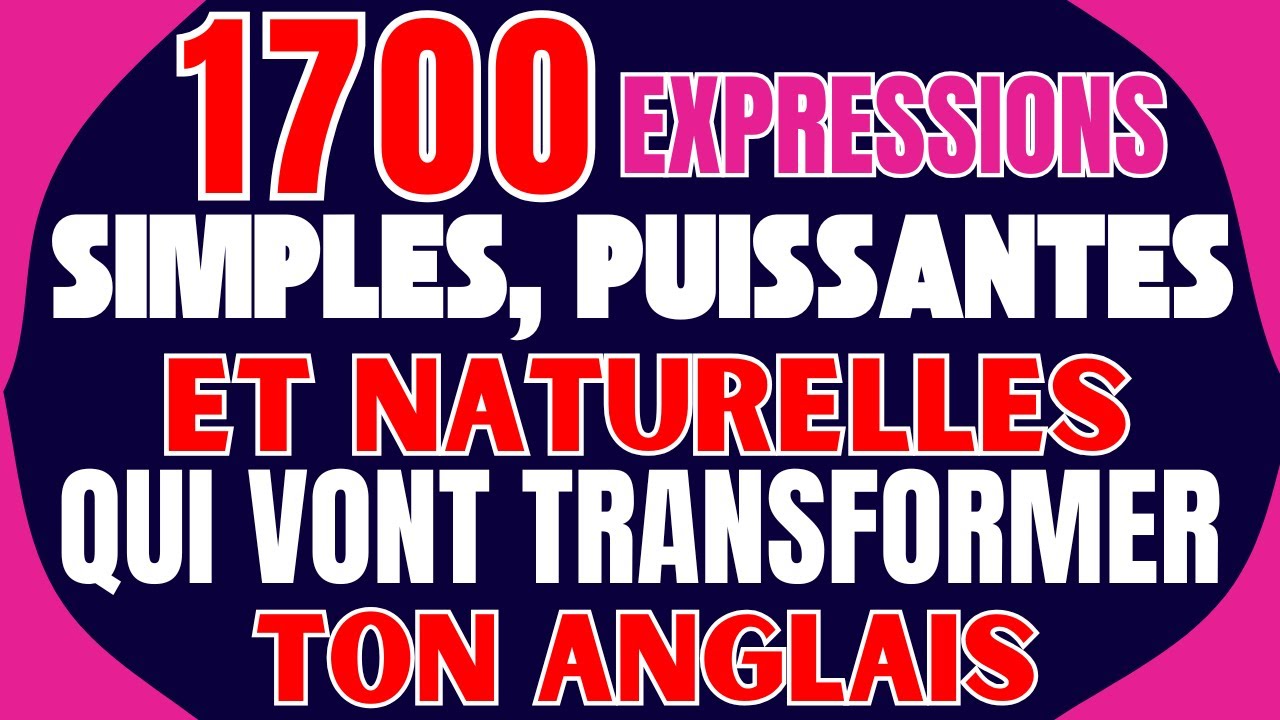 ✅1700 EXPRESSIONS SIMPLES, PUISSANTES ET NATURELLES QUI VONT TRANSFORMER TON ANGLAIS 🚀