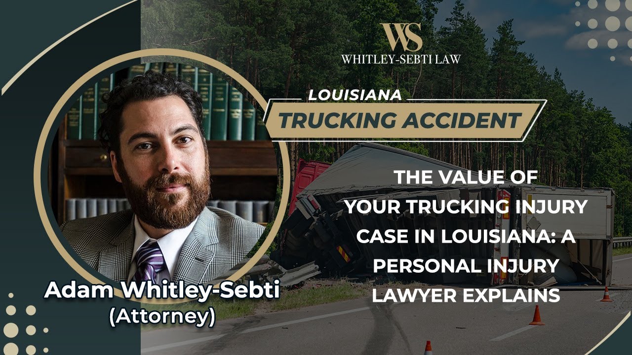 The Value Of Your Trucking Injury Case In Louisiana: A Personal Injury Lawyer Explains
