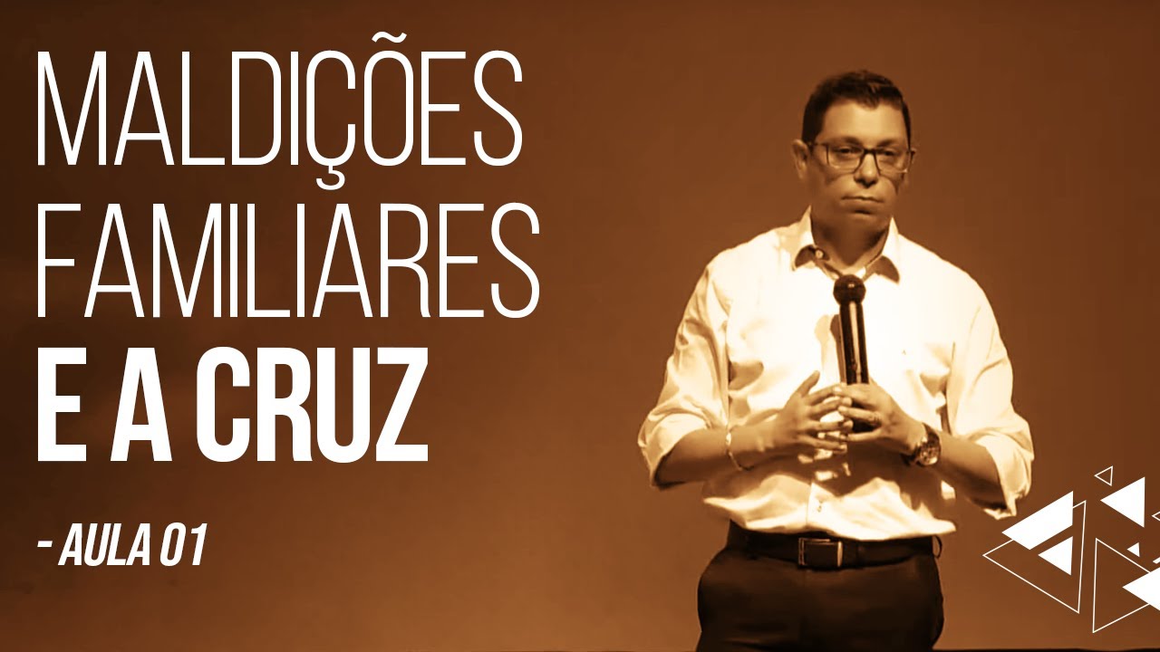 Maldições Familiares e a Cruz - Ap. Denilson Fonseca - Aula 01