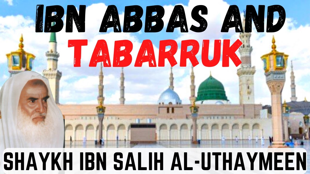 Seeking Blessings at the Prophet's ﷺ Grave Expounded from the Incident of Ibn Abbas|Shaykh Uthaymeen