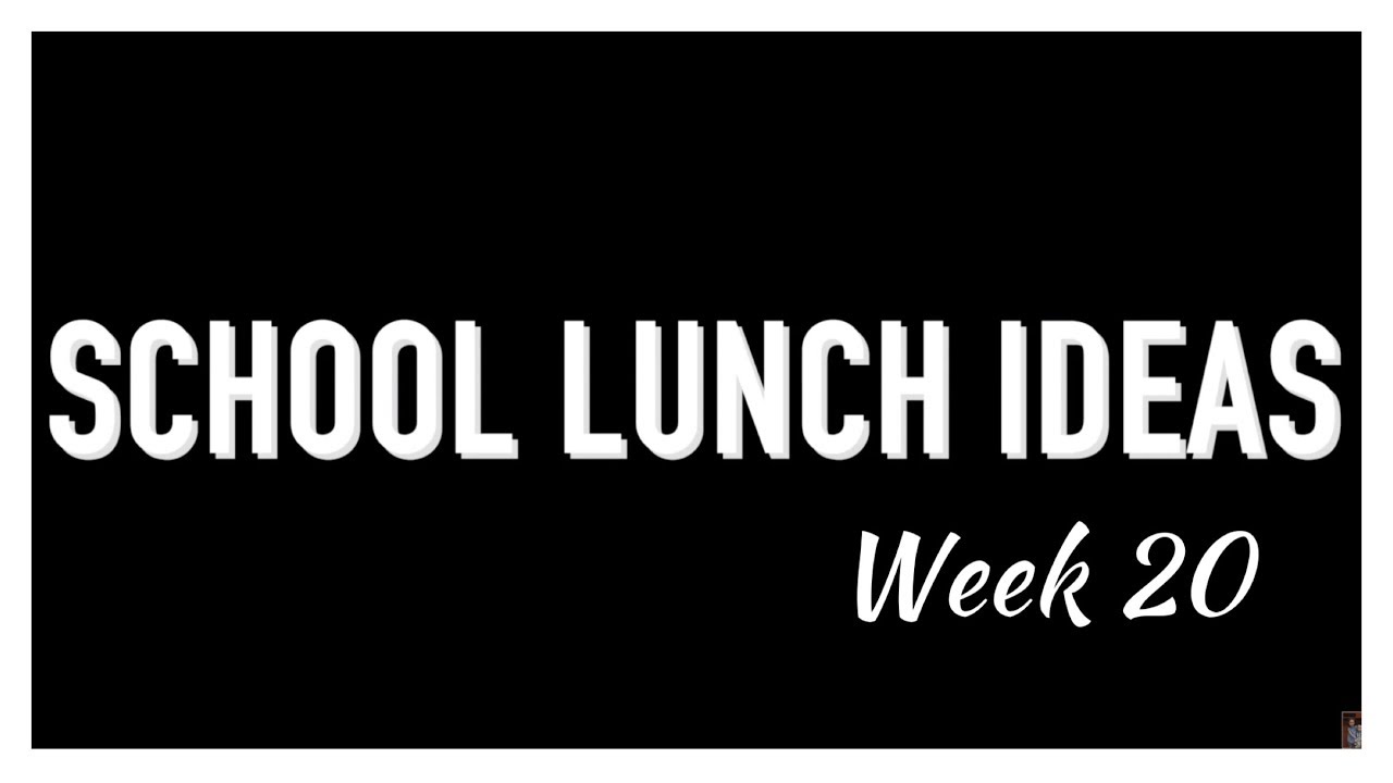 SCHOOL LUNCH IDEAS (WEEK 20)